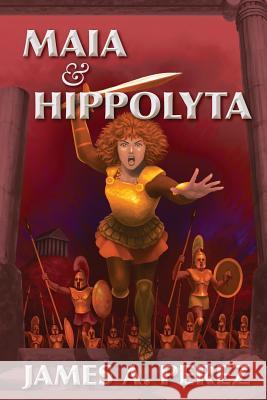 Maia and Hippolyta James a. Perez 9780989176255 Barrow Court Books - książka