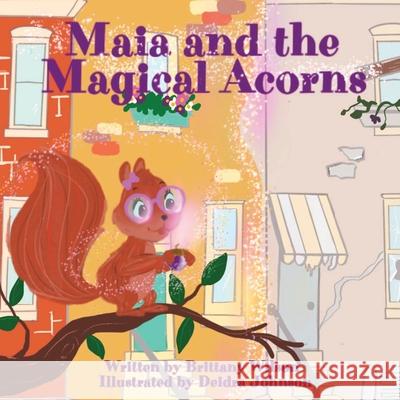 Maia and the Magical Acorns Brittany Wilson Deidra Johnson 9781737380887 Brittany Wilson - książka