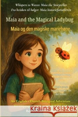 Maia and the Magical Ladybug (An English - Danish Bilingual Adventure): Sometimes courage whispers before it roars. Belinda Chavremootoo 9781997663096 Belinda Chavremootoo - książka