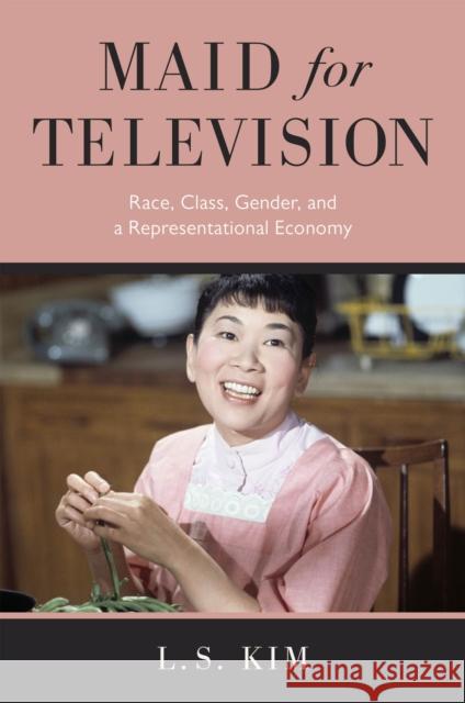 Maid for Television: Race, Class, Gender, and a Representational Economy Kim, L. S. 9781978827004 Rutgers University Press - książka