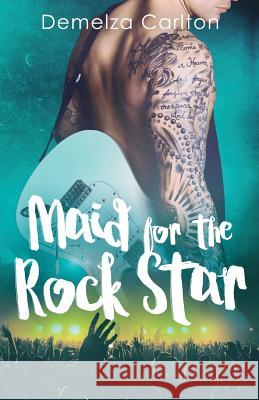 Maid for the Rock Star Demelza Carlton 9781925799057 Lost Plot Press - książka