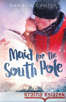 Maid for the South Pole Demelza Carlton 9781540476623 Createspace Independent Publishing Platform - książka