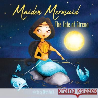 Maiden Mermaid - The Tale of Sirena Ilona Stuijt Sheri Wall 9781733094320 Matter of Rhyme - książka