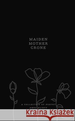 Maiden, Mother, Crone: A collection of poetry Scarlett, Gabrielle Elizabeth, Elieff, Amba 9781968933043 Queer Creek Publishing - książka