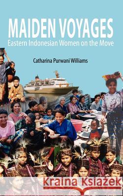 Maiden Voyages: Eastern Indonesian Women on the Move Catharina Purwani Williams 9789812303943 Institute of Southeast Asian Studies - książka