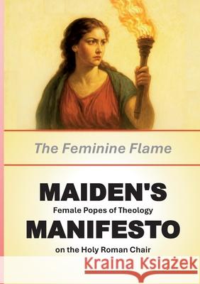 Maiden's Manifesto: The Feminine Flame: Female Popes of Theology on the Holy Roman Chair Eureka Circe 9783695188017 Bod - Books on Demand - książka