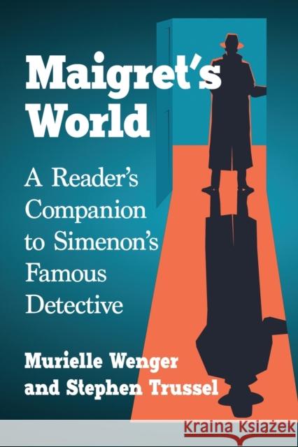 Maigret's World: A Reader's Companion to Simenon's Famous Detective Murielle Wenger Stephen Trussel 9781476669779 McFarland & Company - książka