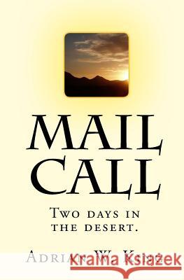 Mail Call: Two days in the desert. King, Adrian W. 9781442183407 Createspace - książka