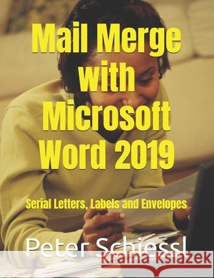 Mail Merge with Microsoft Word 2019: Serial letters, labels and envelopes Peter Schiessl 9798709583856 Independently Published - książka