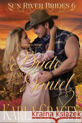 Mail Order Bride - A Bride for Daniel: Sweet Clean Historical Western Mail Order Bride inspirational Romance Gracey, Karla 9781536939545 Createspace Independent Publishing Platform - książka
