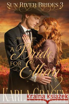 Mail Order Bride - A Bride for Ethan: Sweet Clean Historical Christian Western Mail Order Bride Mystery Romance Karla Gracey 9781533591999 Createspace Independent Publishing Platform - książka