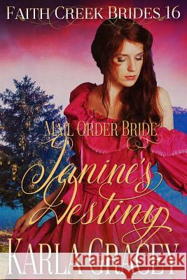 Mail Order Bride - Janine's Destiny: Clean and Wholesome Historical Western Cowboy Inspirational Romance Karla Gracey 9781547040308 Createspace Independent Publishing Platform - książka