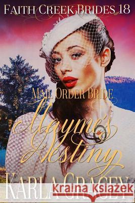 Mail Order Bride - Mayme's Destiny: Clean and Wholesome Historical Western Cowboy Inspirational Romance Karla Gracey 9781548914844 Createspace Independent Publishing Platform - książka