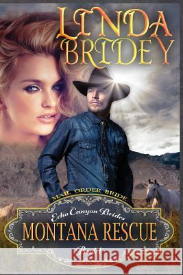 Mail Order Bride - Montana Rescue: Clean Historical Cowboy Romance Novel Linda Bridey 9781512225211 Createspace - książka