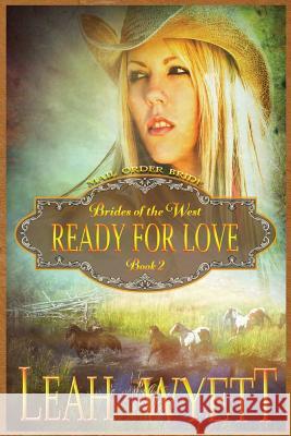 Mail Order Bride - Ready For Love: Clean Historical Mail Order Bride Romance Wyett, Leah 9781512281361 Createspace - książka