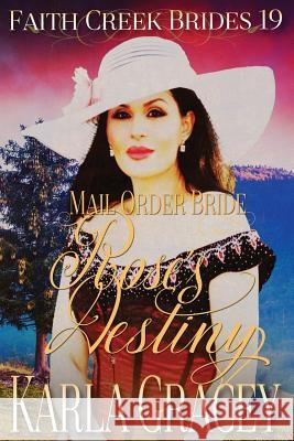 Mail Order Bride - Rose's Destiny: Clean and Wholesome Historical Western Cowboy Inspirational Romance Karla Gracey 9781974082650 Createspace Independent Publishing Platform - książka