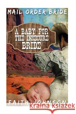 Mail Order Bride: A Baby for the Insecure Bride Faith Johnson 9781534633018 Createspace Independent Publishing Platform - książka