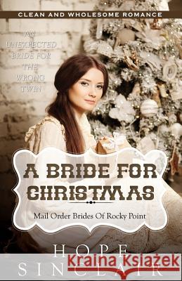 Mail Order Bride: A Bride For Christmas (An Unexpected Bride For The Wrong Twin) (Clean Western Historical Romance) Hope Sinclair 9781519433534 Createspace Independent Publishing Platform - książka