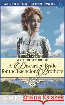 Mail Order Bride: A Discarded Bride for the Bachelor Brothers Pure Read Emma Morgan 9781717820822 Independently Published - książka