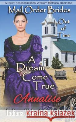 Mail Order Bride: A Dream Come True: Sweet and Inspirational Historical Romance Belle Fiffer Indiana Wake 9781521801901 Independently Published - książka