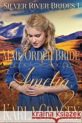 Mail Order Bride Amelia: Clean and Wholesome Historical Western Mail Order Bride Inspirational Romance Karla Gracey 9781535556293 Createspace Independent Publishing Platform - książka