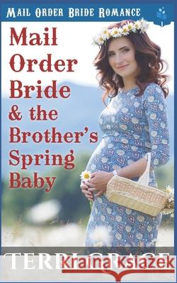 Mail Order Bride and the Brother's Spring Baby Terri Grace 9781686740879 Independently Published - książka