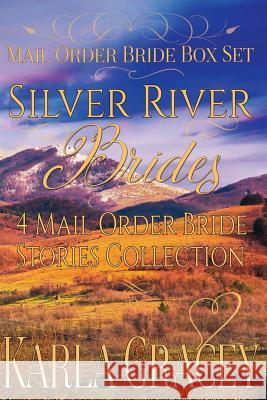 Mail Order Bride Box Set - Silver River Brides - 4 Mail Order Bride Stories Coll: Clean and Wholesome Historical Inspirational Western Romance Box Set Karla Gracey 9781540479297 Createspace Independent Publishing Platform - książka