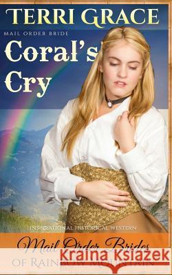 Mail Order Bride: Coral's Cry: Inspirational Historical Western Terri Grace 9781534949232 Createspace Independent Publishing Platform - książka