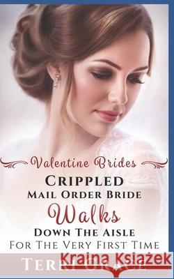 Mail Order Bride: Crippled Mail Order Bride Walks Down The Aisle For The Very First Time: Inspirational Western Romance Terri Grace 9781534949430 Createspace Independent Publishing Platform - książka