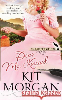 Mail-Order Bride Ink: Dear Mr. Kincaid Kit Morgan 9781073754588 Independently Published - książka