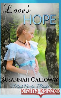 Mail Order Bride: Love's Hope Susannah Calloway 9781983928987 Createspace Independent Publishing Platform - książka