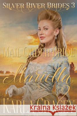 Mail Order Bride Mariella: Sweet Clean Historical Western Mail Order Bride Inspirational Romance Karla Gracey 9781537470214 Createspace Independent Publishing Platform - książka