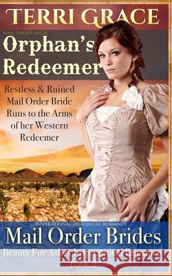 Mail Order Bride: Orphan's Redeemer: Inspirational Historical Romance Terri Grace 9781534971738 Createspace Independent Publishing Platform - książka