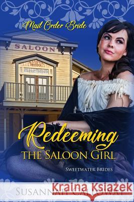 Mail Order Bride: Redeeming the Saloon Girl Susannah Calloway 9781794294677 Independently Published - książka