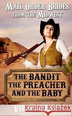 Mail Order Bride: The Bandit, the Preacher and the Baby Emily Woods Vivian Wells 9781533631817 Createspace Independent Publishing Platform - książka