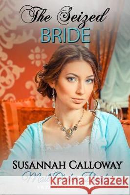 Mail Order Bride: The Seized Bride Susannah Calloway 9781728997735 Independently Published - książka