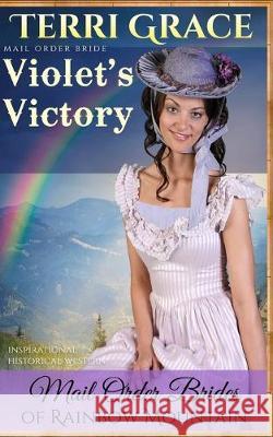 Mail Order Bride: Violet's Victory: Inspirational Historical Western Terri Grace 9781535040631 Createspace Independent Publishing Platform - książka