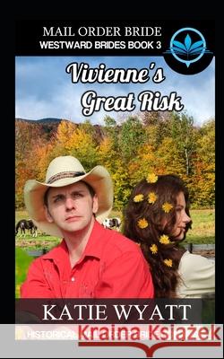 Mail Order Bride Vivienne's Great Risk: Historical Mail order Bride Romance Katie Wyatt 9781980939542 Independently Published - książka