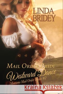 Mail Order Bride: Westward Dance: A Clean Historical Mail Order Bride Romance Novel Linda Bridey 9781500926656 Createspace - książka