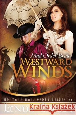 Mail Order Bride: Westward winds: A Clean Historical Mail Order Bride Romance Bridey, Linda 9781500906382 Createspace - książka