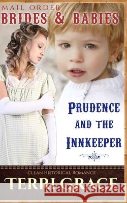 Mail Order Brides & Babies: Prudence & The Innkeeper: Clean Historical Romance Terri Grace 9781534972827 Createspace Independent Publishing Platform - książka