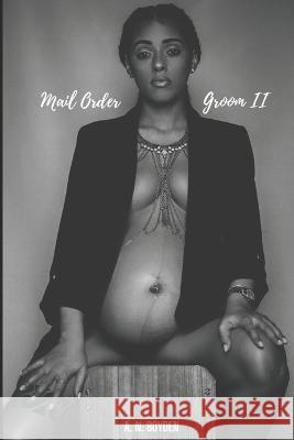 Mail Order Groom: The Sequel A N Boyden   9798370000225 Independently Published - książka