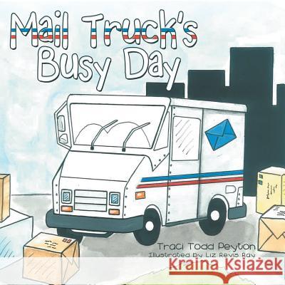 Mail Truck's Busy Day Traci Todd Peyton, Liz Revis Ray 9781480822535 Archway Publishing - książka