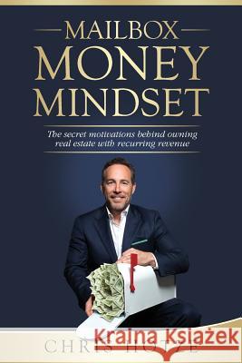 Mailbox Money Mindset: The secret motivations behind owning real estate with recurring revenue Hotze, Chris 9781732634619 Crescere Capital Management LLC - książka