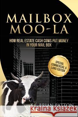 Mailbox Moo-La Special Edition: Special Commercial & Land Edition CCIM Brian Patton 9781523822508 Createspace Independent Publishing Platform - książka