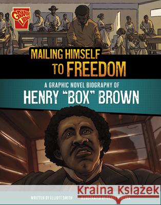 Mailing Himself to Freedom: A Graphic Novel Biography of Henry Box Brown Elliott Smith Dante Ginevra 9781669083030 Capstone Press - książka