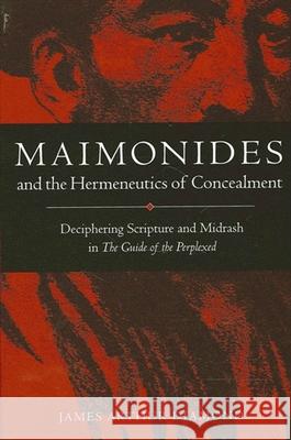 Maimonides and the Hermeneutics of Concealment: Deciphering Scripture and Midrash in the Guide of the Perplexed Diamond, James Arthur 9780791452486 State University of New York Press - książka