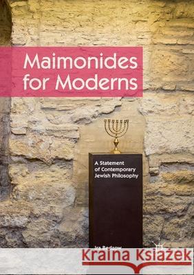 Maimonides for Moderns: A Statement of Contemporary Jewish Philosophy Bedzow, Ira 9783319830834 Palgrave MacMillan - książka