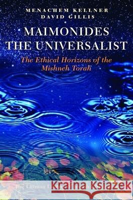 Maimonides the Universalist: The Ethical Horizons of the Mishneh Torah Kellner, Menachem 9781906764555 Littman Library of Jewish Civilization - książka