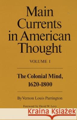 Main Currents in American Thought: The Colonial Mind, 1620-1800 Volume 1 Parrington, Vernon Louis 9780806120805 University of Oklahoma Press - książka